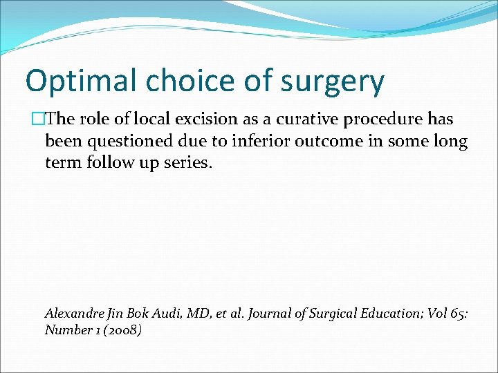 Optimal choice of surgery �The role of local excision as a curative procedure has