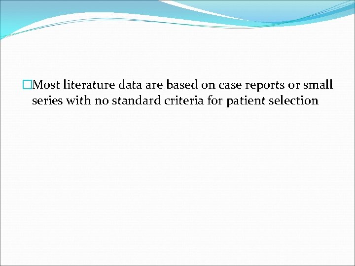 �Most literature data are based on case reports or small series with no standard