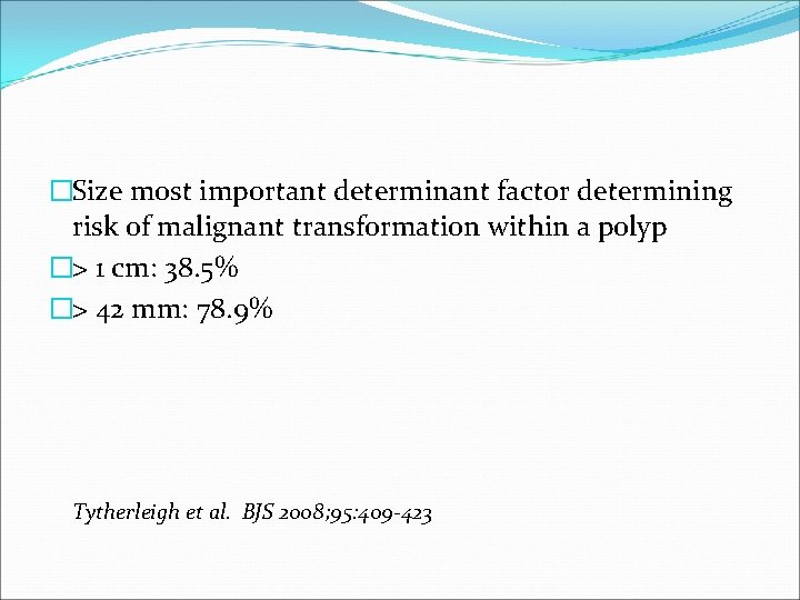 �Size most important determinant factor determining risk of malignant transformation within a polyp �>