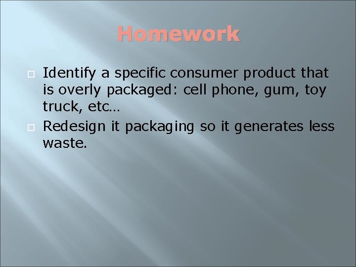 Homework Identify a specific consumer product that is overly packaged: cell phone, gum, toy