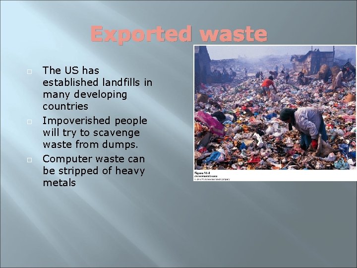 Exported waste The US has established landfills in many developing countries Impoverished people will