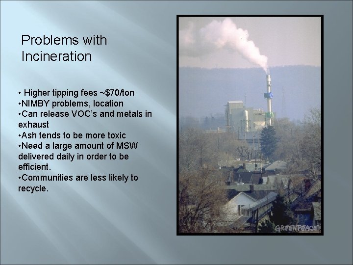 Problems with Incineration • Higher tipping fees ~$70/ton • NIMBY problems, location • Can