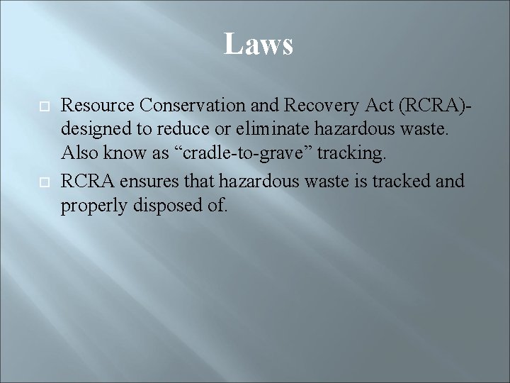 Laws Resource Conservation and Recovery Act (RCRA)designed to reduce or eliminate hazardous waste. Also