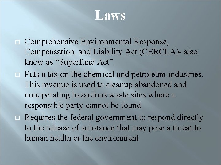 Laws Comprehensive Environmental Response, Compensation, and Liability Act (CERCLA)- also know as “Superfund Act”.