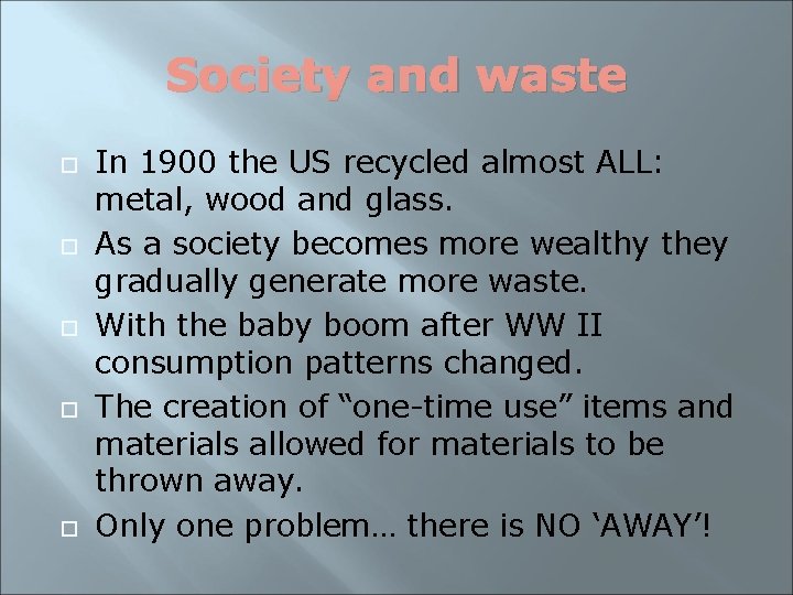 Society and waste In 1900 the US recycled almost ALL: metal, wood and glass.