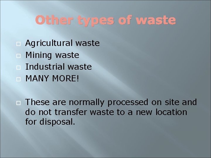 Other types of waste Agricultural waste Mining waste Industrial waste MANY MORE! These are