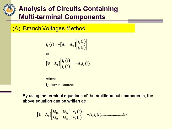 Analysis of Circuits Containing Multi-terminal Components (A) Branch Voltages Method By using the terminal