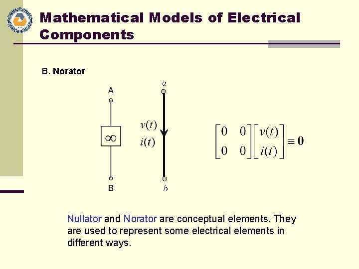 Mathematical Models of Electrical Components B. Norator a b Nullator and Norator are conceptual