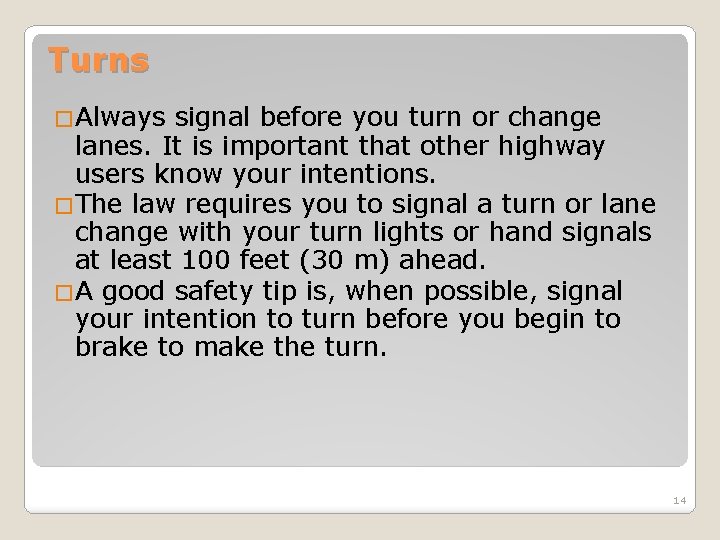 Turns �Always signal before you turn or change lanes. It is important that other Turns �Always signal before you turn or change lanes. It is important that other