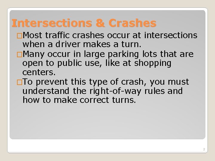 Intersections & Crashes �Most traffic crashes occur at intersections when a driver makes a Intersections & Crashes �Most traffic crashes occur at intersections when a driver makes a