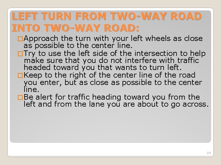 LEFT TURN FROM TWO-WAY ROAD INTO TWO-WAY ROAD: � Approach the turn with your LEFT TURN FROM TWO-WAY ROAD INTO TWO-WAY ROAD: � Approach the turn with your