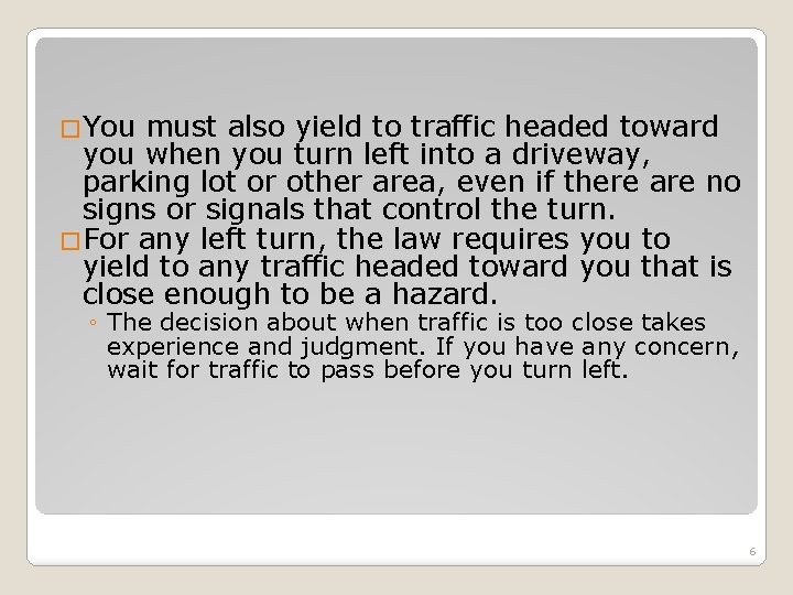 �You must also yield to traffic headed toward you when you turn left into �You must also yield to traffic headed toward you when you turn left into