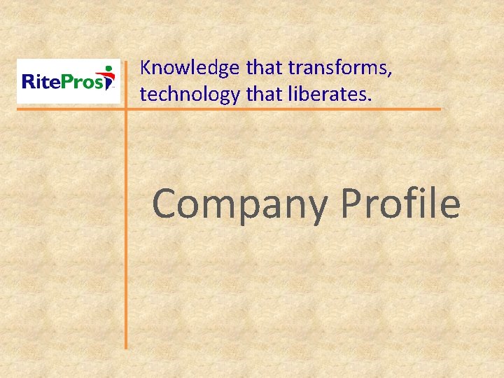 Knowledge that transforms, technology that liberates. Company Profile 