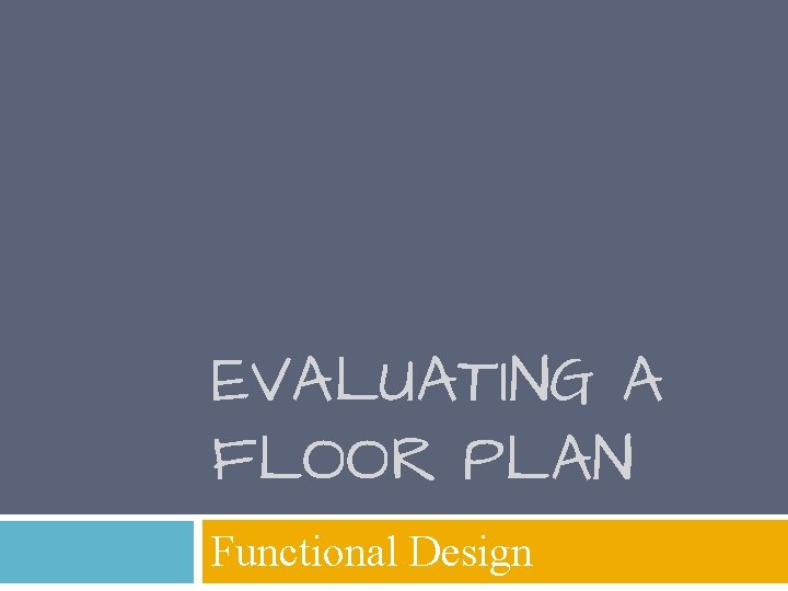 EVALUATING A FLOOR PLAN Functional Design 