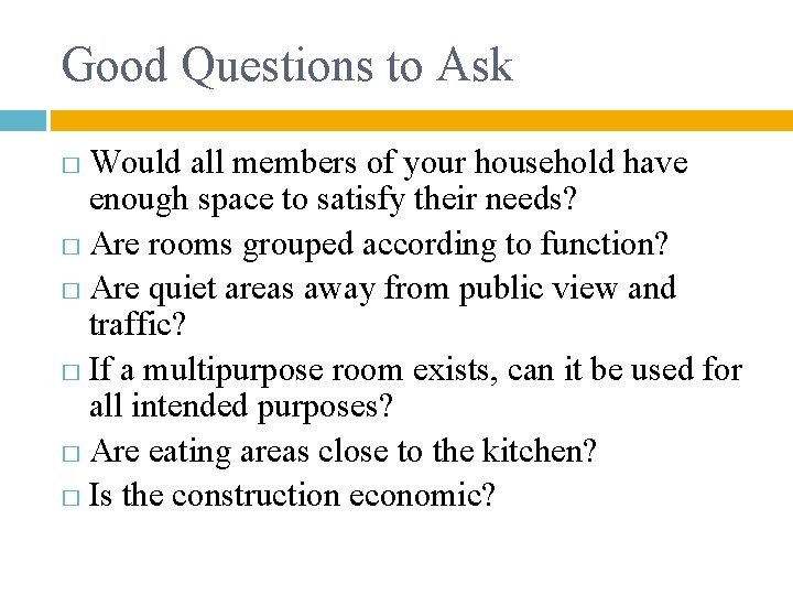 Good Questions to Ask Would all members of your household have enough space to