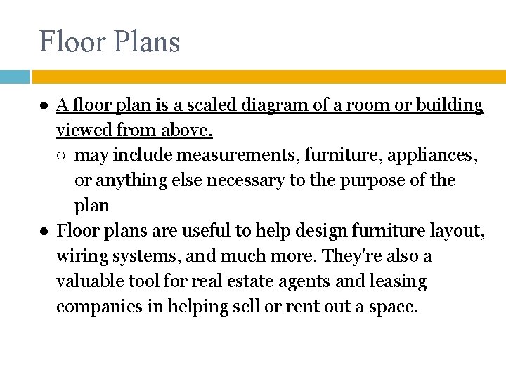 Floor Plans ● A floor plan is a scaled diagram of a room or