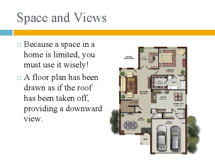 Space and Views Because a space in a home is limited, you must use
