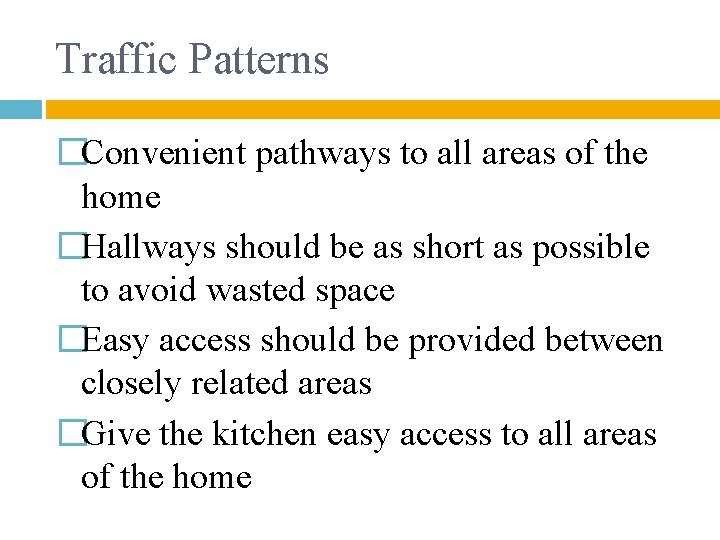 Traffic Patterns �Convenient pathways to all areas of the home �Hallways should be as