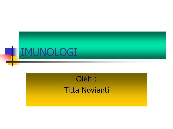 IMUNOLOGI Oleh : Titta Novianti 