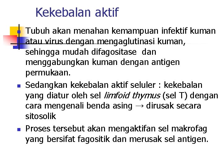 Kekebalan aktif n n n Tubuh akan menahan kemampuan infektif kuman atau virus dengan