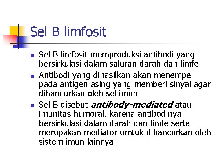 Sel B limfosit n n n Sel B limfosit memproduksi antibodi yang bersirkulasi dalam