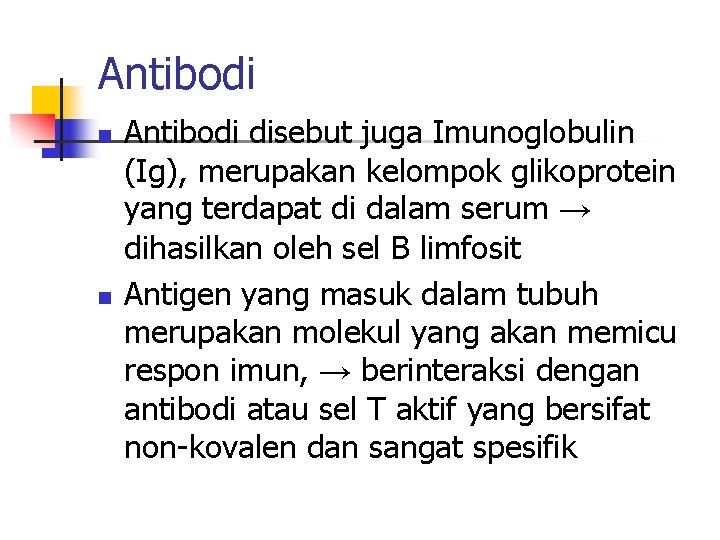 Antibodi n n Antibodi disebut juga Imunoglobulin (Ig), merupakan kelompok glikoprotein yang terdapat di