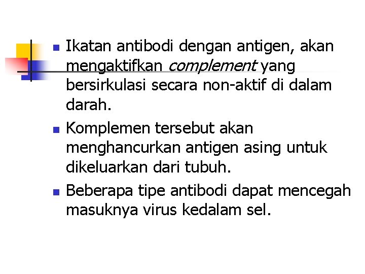 n n n Ikatan antibodi dengan antigen, akan mengaktifkan complement yang bersirkulasi secara non-aktif