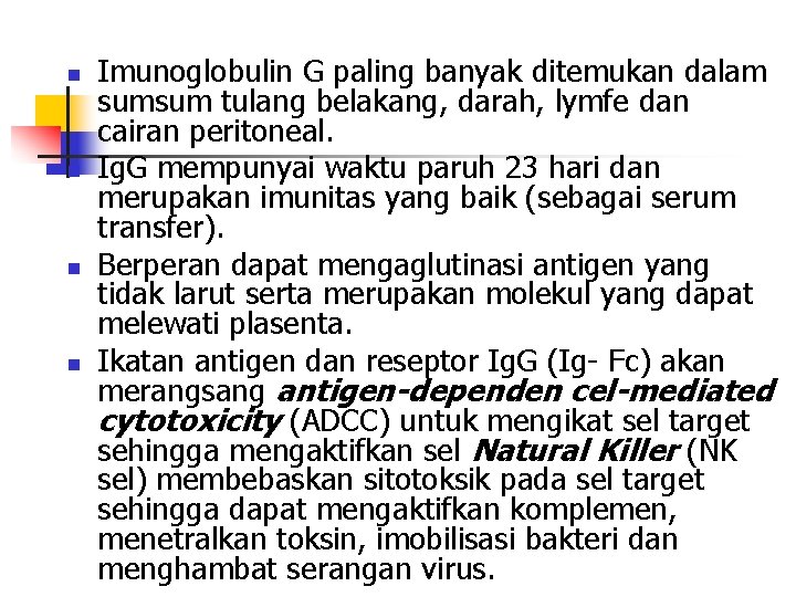 n n Imunoglobulin G paling banyak ditemukan dalam sumsum tulang belakang, darah, lymfe dan