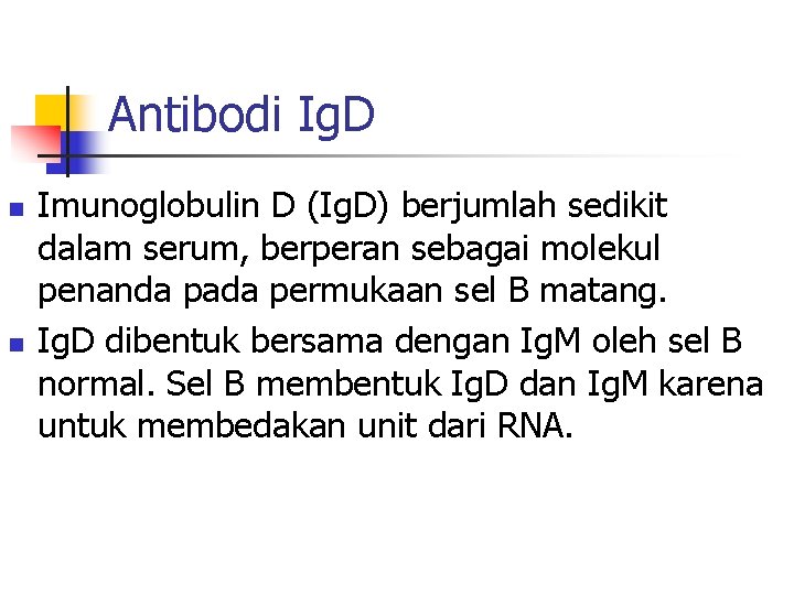 Antibodi Ig. D n n Imunoglobulin D (Ig. D) berjumlah sedikit dalam serum, berperan