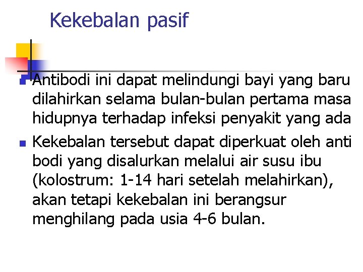 Kekebalan pasif n n Antibodi ini dapat melindungi bayi yang baru dilahirkan selama bulan-bulan