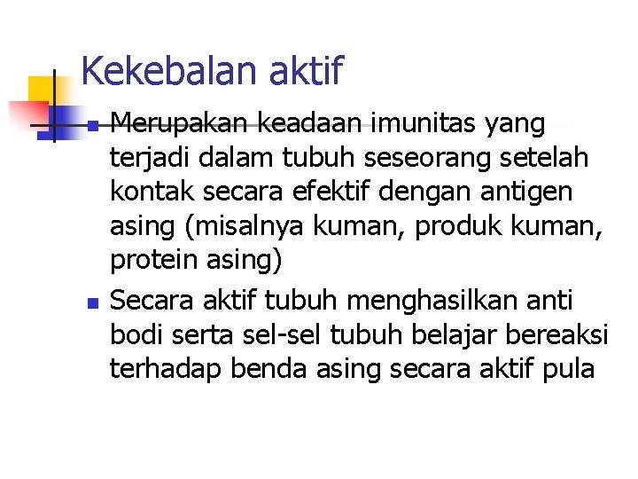 Kekebalan aktif n n Merupakan keadaan imunitas yang terjadi dalam tubuh seseorang setelah kontak