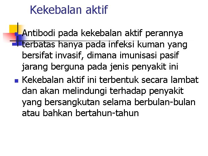 Kekebalan aktif n n Antibodi pada kekebalan aktif perannya terbatas hanya pada infeksi kuman