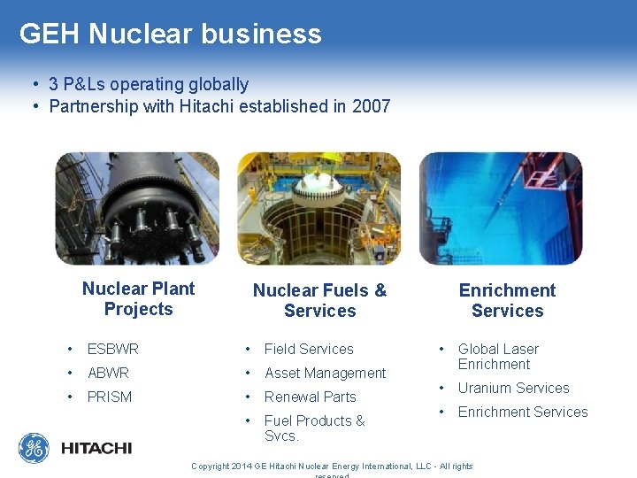 GEH Nuclear business • 3 P&Ls operating globally • Partnership with Hitachi established in