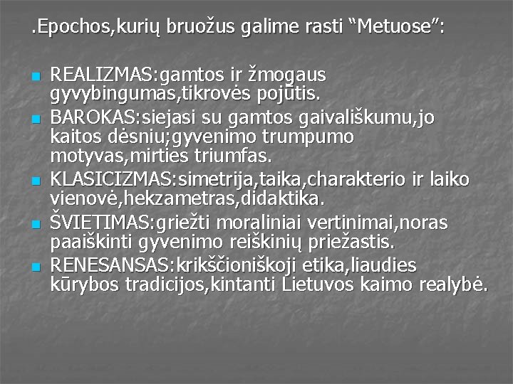 . Epochos, kurių bruožus galime rasti “Metuose”: n n n REALIZMAS: gamtos ir žmogaus