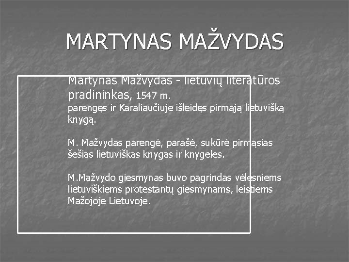 MARTYNAS MAŽVYDAS Martynas Mažvydas - lietuvių literatūros pradininkas, 1547 m. parengęs ir Karaliaučiuje išleidęs