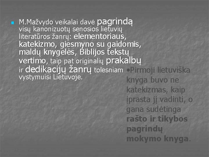 n M. Mažvydo veikalai davė pagrindą visų kanonizuotų senosios lietuvių literatūros žanrų: elementoriaus, katekizmo,