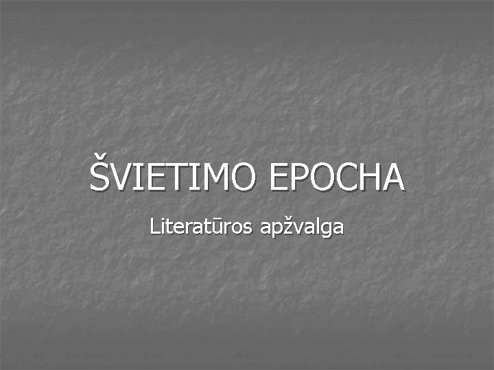 ŠVIETIMO EPOCHA Literatūros apžvalga 