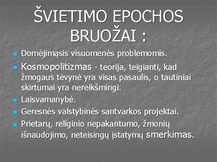 ŠVIETIMO EPOCHOS BRUOŽAI : n Domėjimąsis visuomenės problemomis. n Kosmopolitizmas - teorija, teigianti, kad