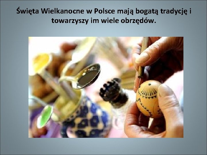 Święta Wielkanocne w Polsce mają bogatą tradycję i towarzyszy im wiele obrzędów. 