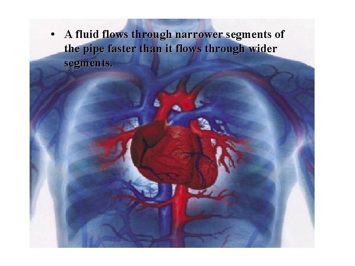  • A fluid flows through narrower segments of the pipe faster than it