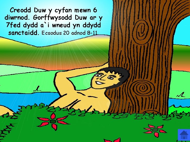 Creodd Duw y cyfan mewn 6 diwrnod. Gorffwysodd Duw ar y 7 fed dydd