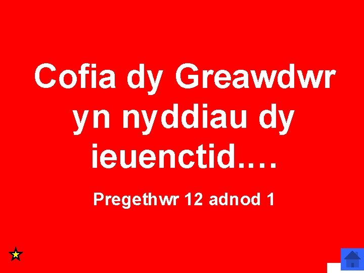 Cofia dy Greawdwr yn nyddiau dy ieuenctid. … Pregethwr 12 adnod 1 