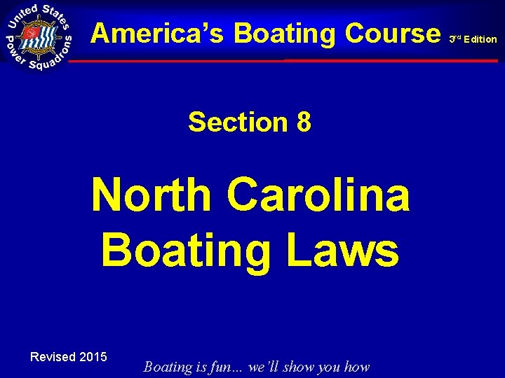 America’s Boating Course Section 8 North Carolina Boating Laws Revised 2015 Boating is fun…