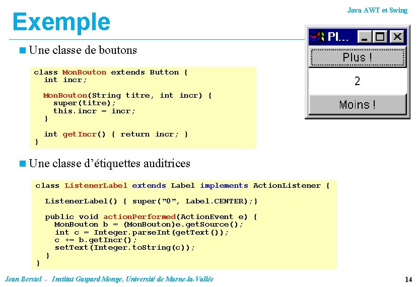 Exemple n Java AWT et Swing Une classe de boutons class Mon. Bouton extends
