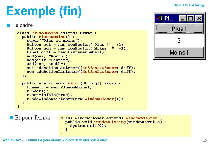 Exemple (fin) n Java AWT et Swing Le cadre class Plusou. Moins extends Frame