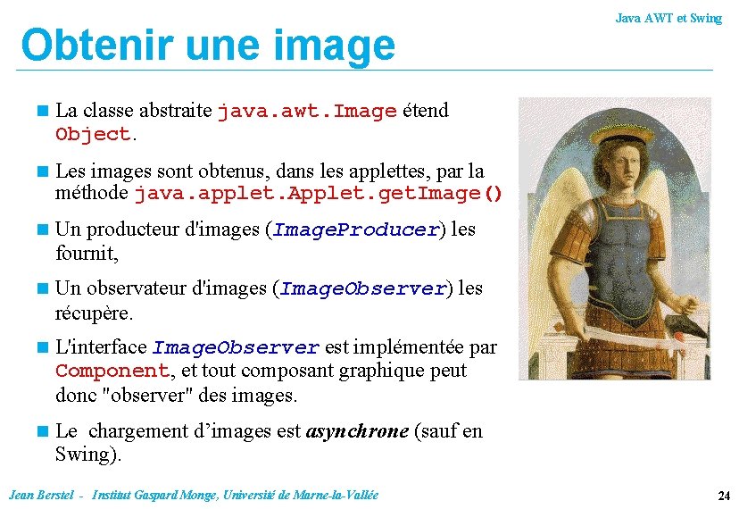 Obtenir une image n La classe abstraite java. awt. Image étend Object. n Les