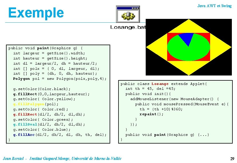 Java AWT et Swing Exemple public void paint(Graphics g) { int largeur = get.