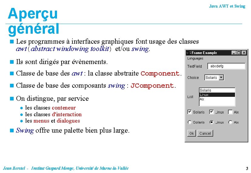 Aperçu général n Les programmes à interfaces graphiques font usage des classes awt(abstract windowing