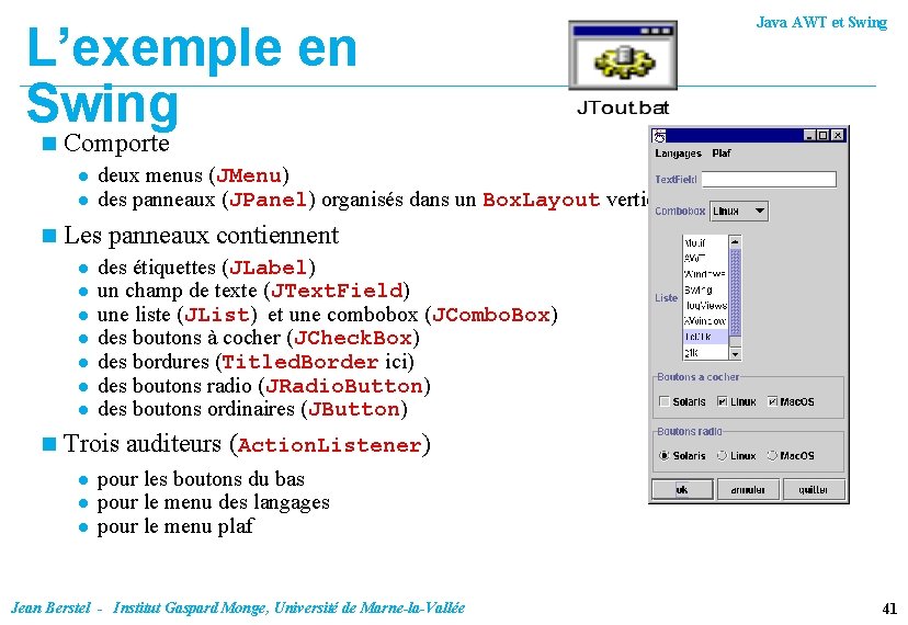 L’exemple en Swing n Comporte l l n deux menus (JMenu) des panneaux (JPanel)