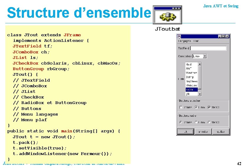 Structure d’ensemble class JTout extends JFrame nimplements Le constructeur JTout() Action. Listener { met